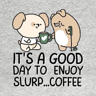 Its a good day to slurp coffee T-Shirt